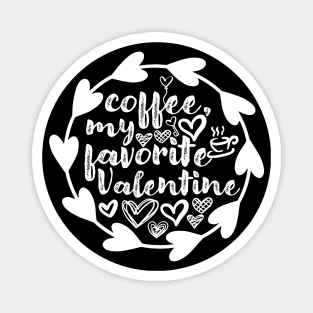 Coffee, My Favorite Valentine - Valentine's Day Gift Idea for Coffee Lovers - Magnet